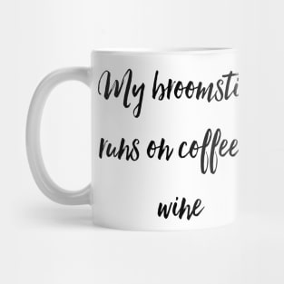 My Broomstick Runs on Coffee and Wine Mug